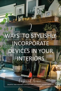 a desk with plants and pictures on it, the title says 2 ways to stylishly incorporated devices in your interiors