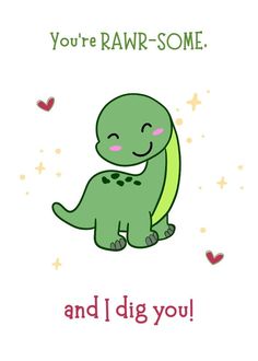 a card with a green dinosaur hugging it's face and the words you're raw - some and i dig you