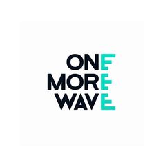 the words one more wave are shown in black and blue letters on a white background