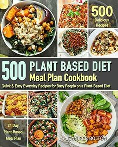 the cover of 500 plant based diet meal plan cookbook with pictures of various dishes