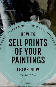 the words how to sell prints of your paintings learn now in front of a window