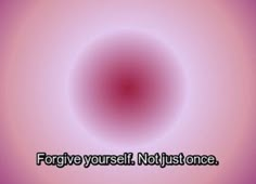 a pink circle with the words forget yourself not just once