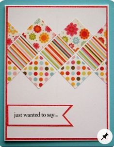 a card that says, just wanted to say with colorful squares and flowers on it