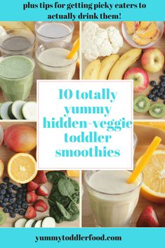 an assortment of healthy foods including fruit, vegetables and smoothies with the words 10 totally yummy hidden veggie toddler smoothies