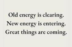 an old energy is clearing new energy is entering great things are coming