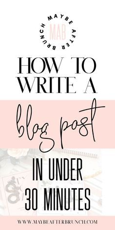 the words how to write a blog post in under 30 minutes on pink and white background