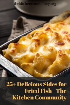 a casserole dish with text that reads 25 delicious sides for fried fish - the kitchen community