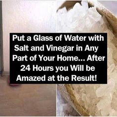 a glass of water with salt and vinegar in any part of your home after 24 hours you will be amazed at the result