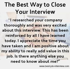 the best way to close your interview i'm interviewed your company thoroughly and was very excited about this interview