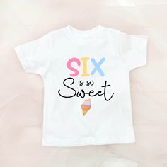 a white shirt that says six is so sweet with an ice cream cone on it