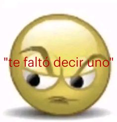 an emoticive smiley face with the words'te falo decir uno '