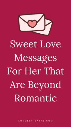 an envelope with the words sweet love messages for her that are beyond romantic on it