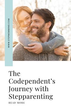 a man and woman embracing each other with the text, the codependent's journey with stepparening read more