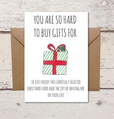 a card that says you are so hard to buy gifts for