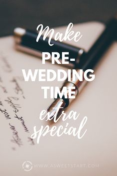 a pen and paper with the words make pre - wedding time extra special