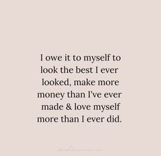 a quote that says i love it to myself to look the best i ever looked