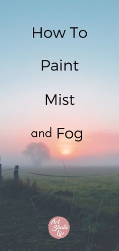 the words how to paint mist and fog in front of an image of a field