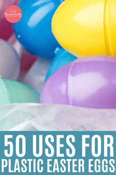 the words 50 uses for plastic easter eggs are in front of an image of colorful balloons