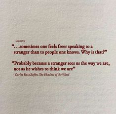 a piece of paper with a quote on it that says sometimes one feels free speaking to a strange than people knows why is that?