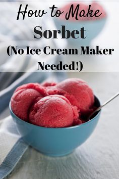 red ice cream in a blue bowl with the words how to make sorbet no ice cream maker needed