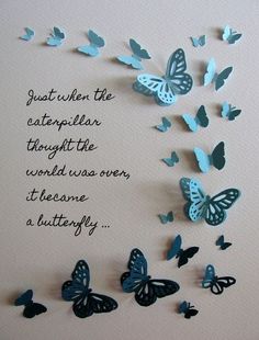 there are many blue butterflies flying in the air with a quote on it that says, just when the caterpillar thought the world was over