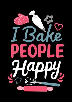 the words i bake people happy are in pink and blue on a black background