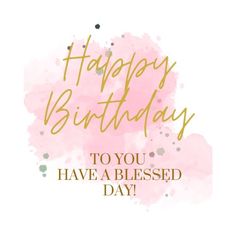 a pink and gold birthday card with the words happy birthday to you have a blessing day