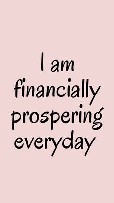 the words i am financiallyly prospering everyday are written in black on a pink background