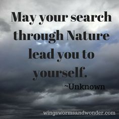 the words may your search through nature lead you to yourself unknown on a cloudy sky