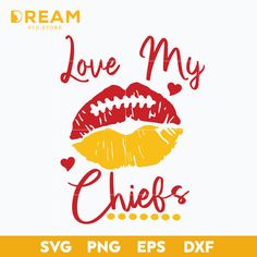 i love my chiefs svg file with lips and hearts on the bottom, as well as