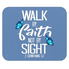 the words walk by faith not by sight are blue butterflies