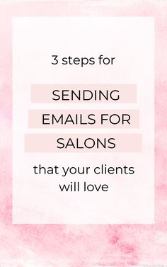 the words 3 steps for sending emails for salons that your client's will love