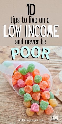 a bowl full of candy with the words 10 tips to live on a low income and never be poor