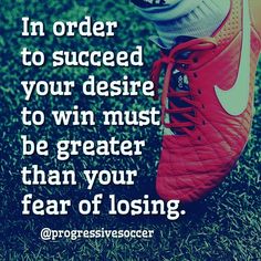 a person's feet with the words, in order to success your desired to win must be greater than your fear of losing