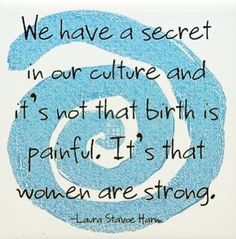 a blue spiral with the words we have a secret in our culture and it's not that birth is painful