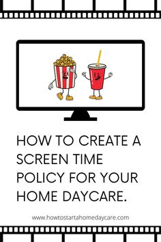 a screen with popcorn and sodas on it that says how to create a screen time policy for your home daycare