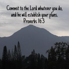 a mountain with the words commit to the lord whatever you do, and he will establishment your plans proves 10 3