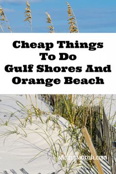 the beach with sand dunes and sea oats in the foreground text reads cheap things to do gulf shores and orange beach