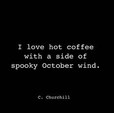 i love hot coffee with a side of spooky october wind c c churchill