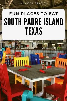 colorful tables and chairs with the words fun places to eat south padre island texas