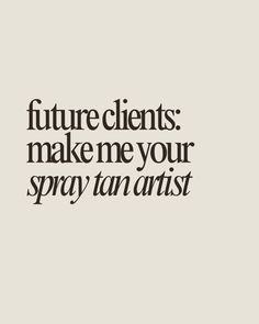 Future clients: make me your spray tan artist.   spray tan quote, spray tanning, spray tans, spray tan artist Spray Tan Marketing, Spray Tanning Quotes, Pmu Brows, Tanning Quotes, Tanning Spray, Head Spa, Beauty Space