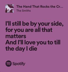 the smiths quote i'll still be by your side, for you are all that matters and i'll love you to tell the day i die