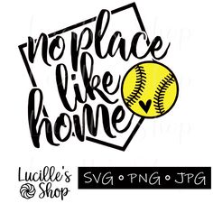 a softball svg file with the words, no place like home and a ball