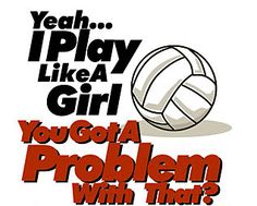 a volleyball ball with the words yeah, i play like a girl you got a problem with that?