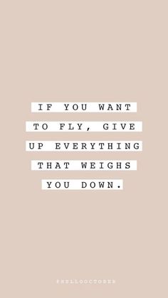 the quote if you want to fly, give up everything that weighs you down