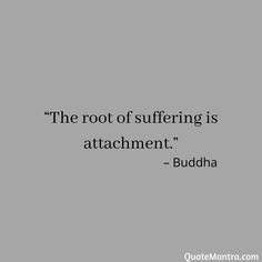 The Root Of All Suffering Is Attachment, Buddha Attachment Quotes, Quotes For Attachment, Buddha Philosophy, Attachment Aesthetic, Buddha Words, Buddha Spiritual, Buddhist Quote, Quotes From Buddha