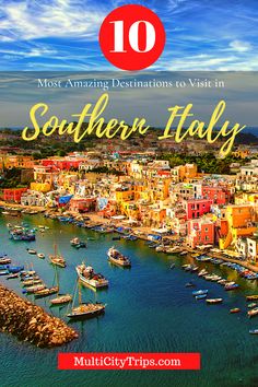 boats in the water with text overlay reading 10 most amazing destinations to visit in southern italy