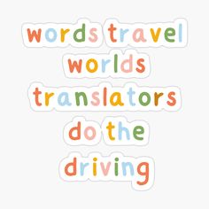 words that say words travel worlds, translations do the driving sticker on a white background