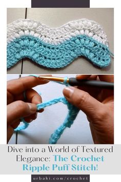 someone crocheting the edge of a piece of fabric with text that reads, dive into a world of textured elegance the crochet ripple puff stitch