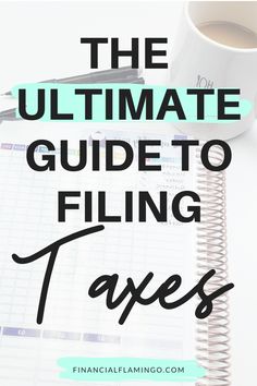 the ultimate guide to filing taxes with text overlay that reads, the ultimate guide to filing taxes